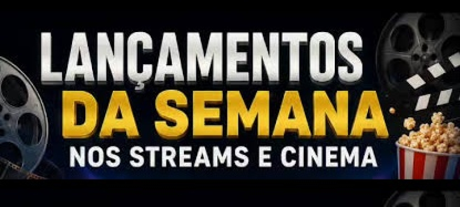 Confira as novidades dos cinemas e streamings